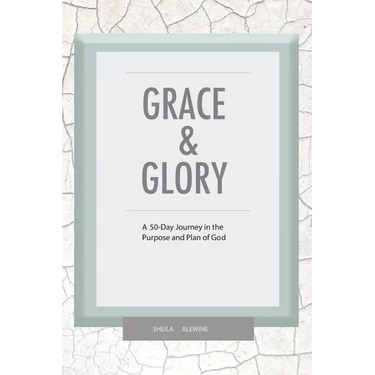 Grace & Glory: A 50-Day Journey In The Purpose & Plan Of God