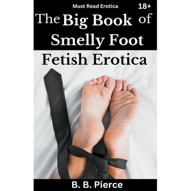 The Big Book of Smelly Foot Fetish Erotica
