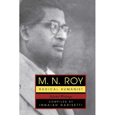 M.N. Roy: Radical Humanist: Selected Writings
