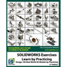 SOLIDWORKS Exercises - Learn by Practicing: Learn to Design 3D Models by Practicing with these 100 Real-World Mechanical Exercises! (2 Edition)
