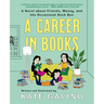 A Career in Books: A Novel about Friends, Money, and the Occasional Duck Bun