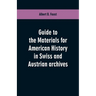 Guide to the materials for American history in Swiss and Austrian archives
