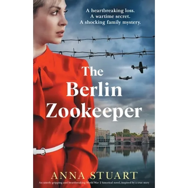 The Berlin Zookeeper: An utterly gripping and heartbreaking World War 2 historical novel, based on a true story