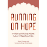 Running on Hope: Female Community Health Labor in Rajasthan, India