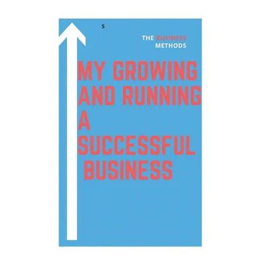 My growing and running a successful Business: successful Business