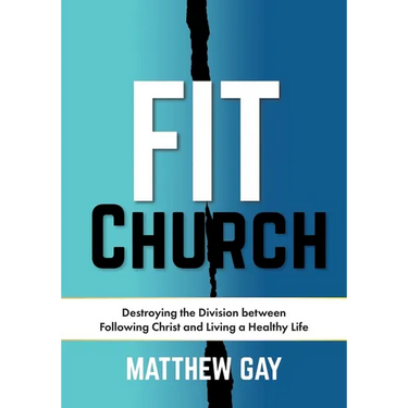 Fit Church: Destroying the Division between Following Christ and Living a Healthy Life