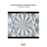 On the Foundation of Quantum Theory: The Relevant Articles