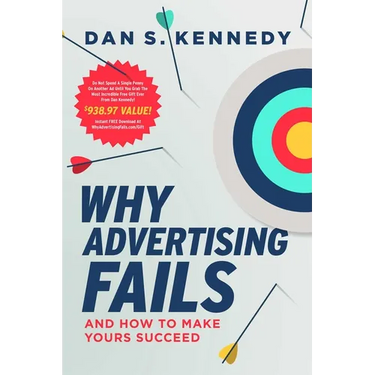 Why Advertising Fails: And How to Make Yours Succeed