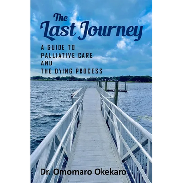 The Last Journey: A Guide to Palliative Care and The Dying Process