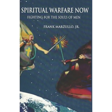 Spiritual Warfare Now: Fighting for the Souls of Men