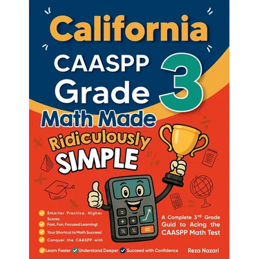 California CAASPP Grade 3 Math Made Ridiculously Simple: A Comprehensive 3rd Grade Guide to Acing CAASPP Math Test