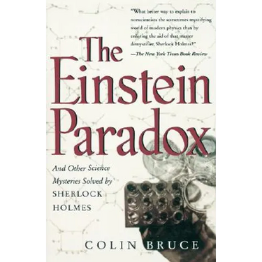 The Einstein Paradox and Other Science Mysteries Solved by Sherlock Holmes