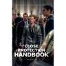 The Close Protection Handbook: The Making of a Close Protection Operative