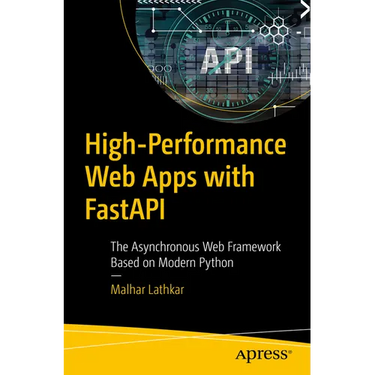 High-Performance Web Apps with Fastapi: The Asynchronous Web Framework Based on Modern Python