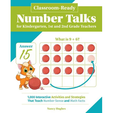 Classroom-Ready Number Talks for Kindergarten, First and Second Grade Teachers: 1000 Interactive Activities and Strategies That Teach Number Sense and