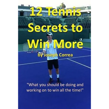 12 Tennis Secrets to Win More: "What you should be doing and working on to win all the time!"