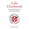 Like Clockwork: Run Your Business with Swiss Army Precision