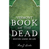 Vermont Book of the Dead: Graveyard Legends and Lore