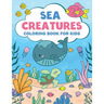 Sea Creatures Coloring Book For Kids: Amazing Ocean Animals Coloring Book For Kids Ages 3-8