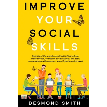 Improve Your Social Skills: Secrets of the World's Social Butterflies to Help Make Friends, Overcome Social Anxiety, and Start Conversations With Anyo