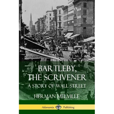Bartleby, the Scrivener: A Story of Wall Street