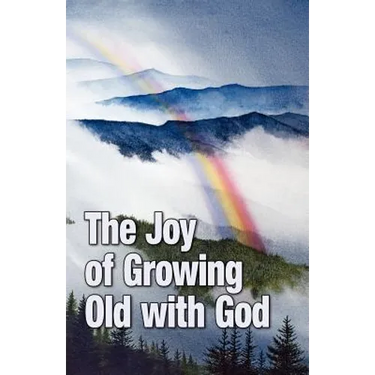 The Joy of Growing Old with God