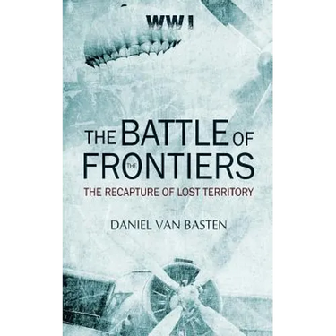 Wwi: The Battle of the Frontiers - The Recapture of Lost Territory