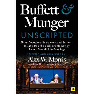 Buffett and Munger Unscripted: Three Decades of Investment and Business Insights from the Berkshire Hathaway Annual Shareholder Meetings