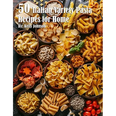 50 Italian Pasta Variety Recipes for Home