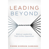 Leading Beyond: Biblical Leadership That Unifies Opposition