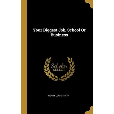 Your Biggest Job, School Or Business