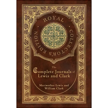 The Complete Journals of Lewis and Clark (Royal Collector's Edition) (Case Laminate Hardcover with Jacket)