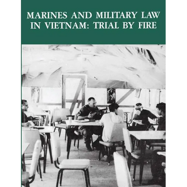 Marines and Military Law in Vietnam: Trial By Fire