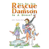 How Do You Rescue a Damson in a Dress?