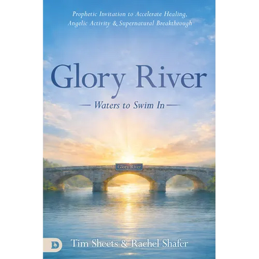 Glory River: Waters to Swim in: Your Prophetic Invitation to Accelerated Healing, Angelic Activity, and Supernatural Breakthrough