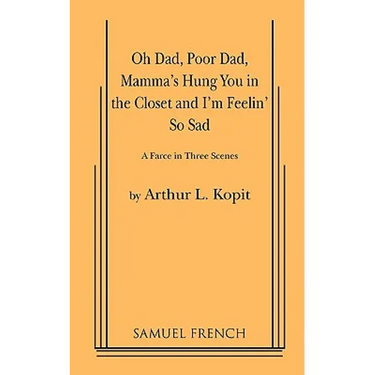 Oh Dad, Poor Dad, Mamma's Hung You in the Closet and I'm Feelin' So Sad