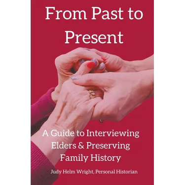 From Past to Present: A Guide to Interviewing Elders & Preserving Family History