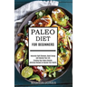 Paleo Diet for Beginners: Naturally Fight Diseases, Boost Energy and Improve Your Life (Creating Your Paleo Lifestyle-delicious Recipes to Improve You