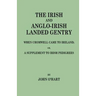 Irish and Anglo-Irish Landed Gentry When Cromwell Came to Ireland, Or, a Supplement to Irish Pedigrees