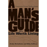 A Man's Guide to a Life Worth Living: Lessons from Ephesians