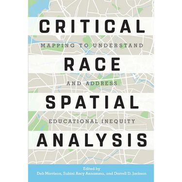 Critical Race Spatial Analysis: Mapping to Understand and Address Educational Inequity