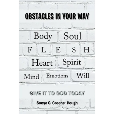 Obstacles in Your Way: Body Soul Flesh Heart Spirit Mind Emotions Will