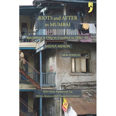 Riots and After in Mumbai: Revisiting a City in Conflict in 1992-93