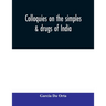 Colloquies on the simples & drugs of India
