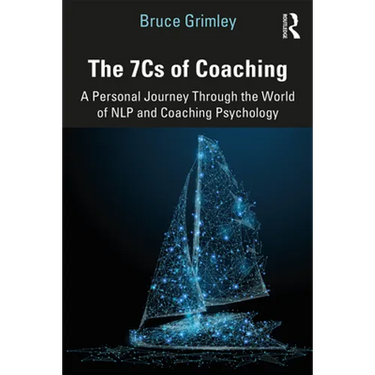 The 7cs of Coaching: A Personal Journey Through the World of Nlp and Coaching Psychology