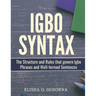 Igbo Syntax: The Structure and Rules that Govern Igbo Phrases and Well-formed Sentences