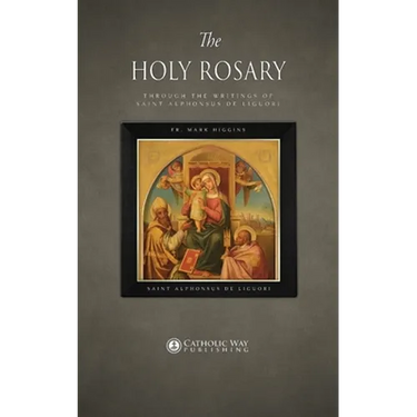 The Holy Rosary through the Writings of Saint Alphonsus de Liguori