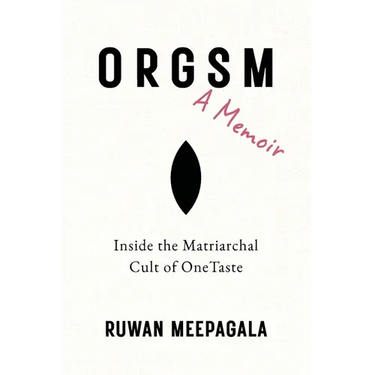 ORGSM, A Memoir: Inside the Matriarchal Cult of OneTaste