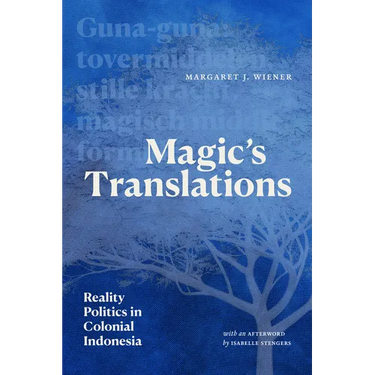 Magic's Translations: Reality Politics in Colonial Indonesia