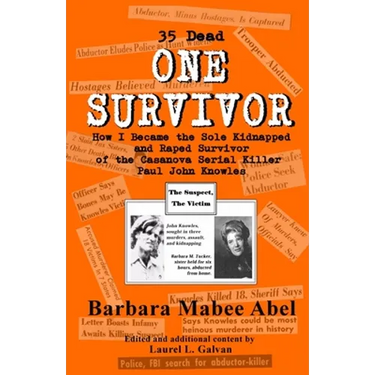 One Survivor: 35 Dead How I Became the Sole Kidnapped and Raped Survivor of the Casanova Serial Killer (Paul John Knowles)